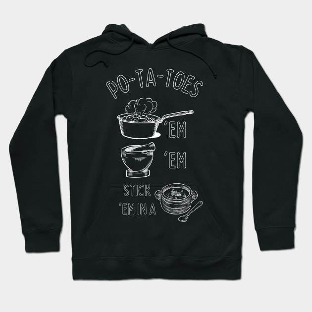 Potatoes - Po-ta-toes - Boil 'em, Mash 'em, Stick 'em in a Stew Hoodie by Fenay-Designs